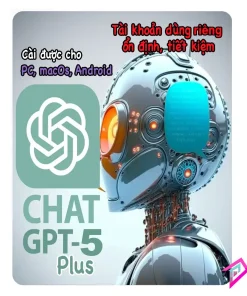 Nâng Cấp Tài Khoản ChatGPT Plus 5 Chính Chủ Giá Tốt – Tiết Kiệm, Riêng Tư Cho Công Việc